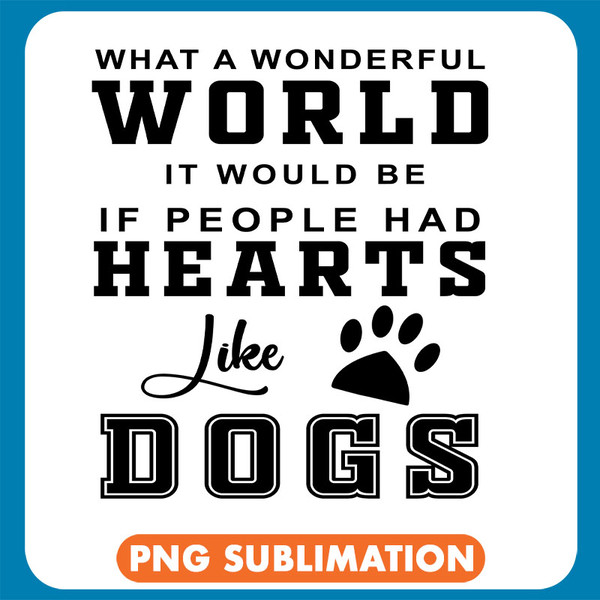 What A Wonderful World It Would Be If People Had Hearts Like Dogs copy .jpg