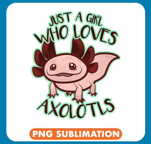 Axolotl Animals Just A Girl Who Loves Axolotls Gift Kawaii Salamander Lover Axo .jpg