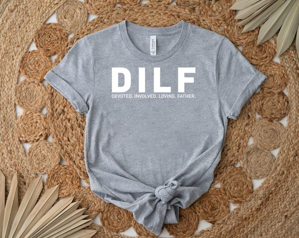 SHIRT1656-DILF Dad Devoted Involved Loving Father Shirt, Gift Shirt For Her Him.jpg