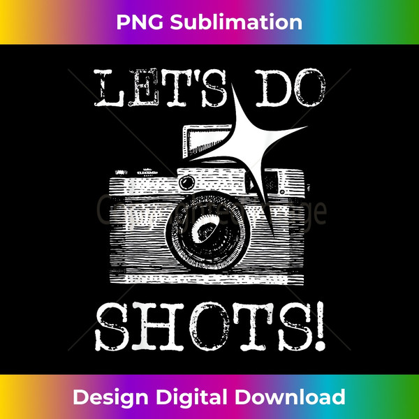 QZ-20240116-9443_Let's Do Shots - Funny Photographer Camera Photography Pun 2303.jpg