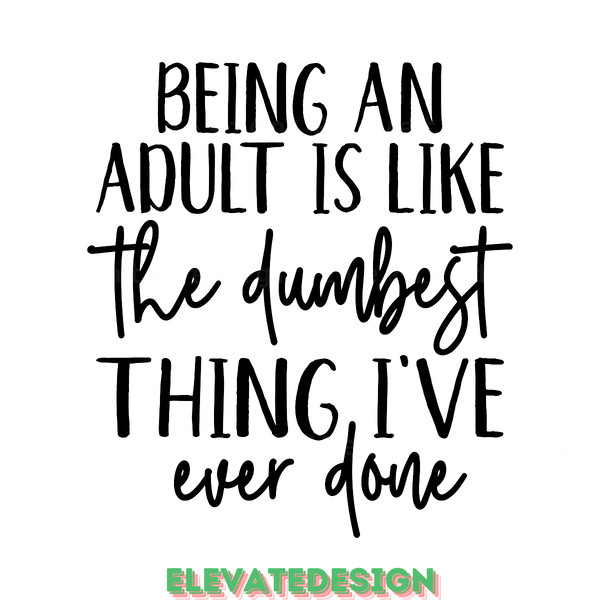 Being-an-Adult-is-Like-the-Dumbest-Digital-Download-Files-SVG200624CF3123.png