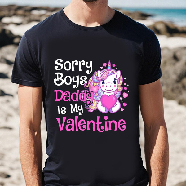 Cute Unicorn Sorry Boys Daddy Is My Valentine Love Gift T-Shirt .jpg