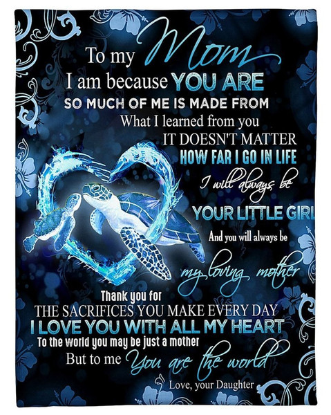 To My Mom I Will Always Be Your Little Girl And You Are Always Be My Loving Mother Turtle Fleece Blanket 1.jpg