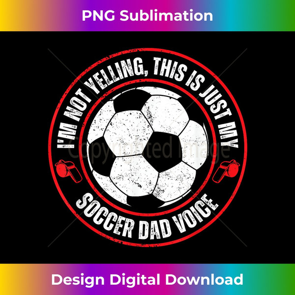 YY-20240124-12086_I'm Not Yelling This Is Just My Soccer Dad Voice 1658.jpg
