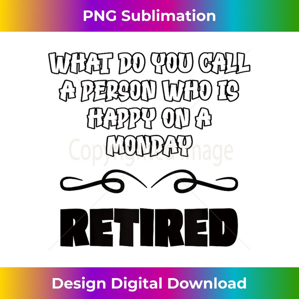 LB-20240127-15752_What Do You Call A Person Who Is Happy On Monday Retirement  0340.jpg