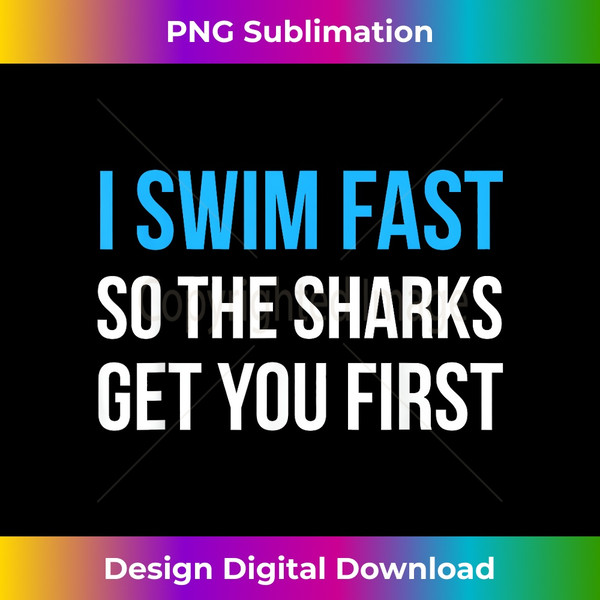 XE-20240114-3085_I Swim Fast So The Sharks Get You First Swimming  1221.jpg