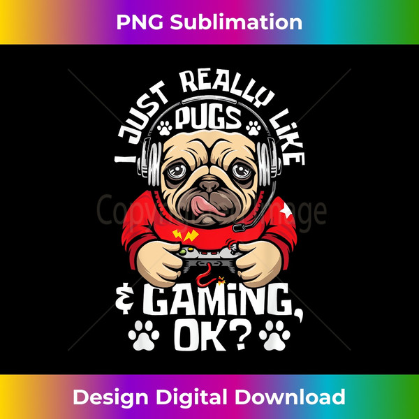 BH-20240115-12716_I Just Really Like Pugs & Gaming - Video Gamer Dog Lover 1724.jpg