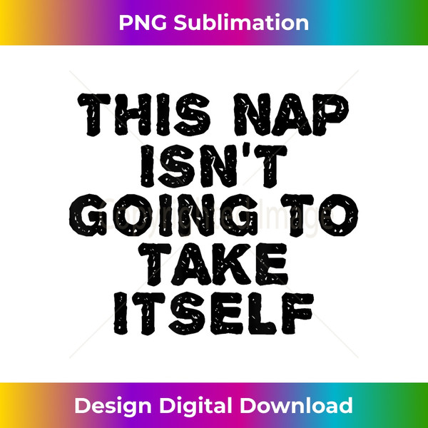 NS-20240124-23262_THIS NAP ISN'T GOING TO TAKE ITSELF Funny Idea 0155.jpg