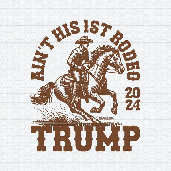 ChampionSVG-2703241004-aint-his-first-rodeo-2024-trump-cowboy-svg-2703241004png.jpeg