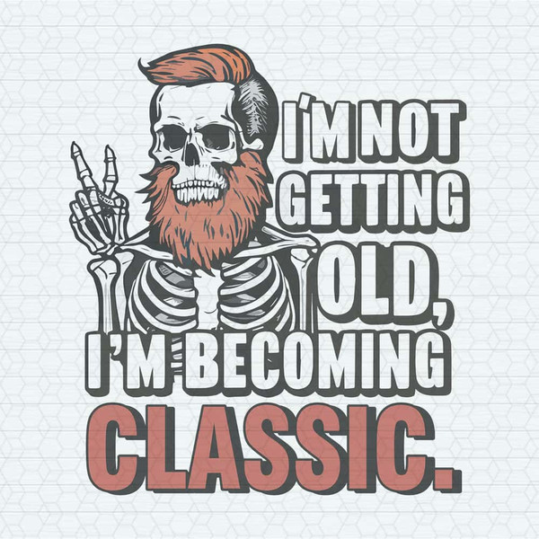 ChampionSVG-Dad-Skull-I'm-Not-Getting-Old-I'm-Becoming-A-Classic-PNG.jpg