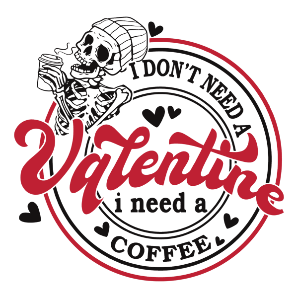 3012231080-i-dont-need-a-valentine-i-need-a-coffee-svg-3012231080png.png