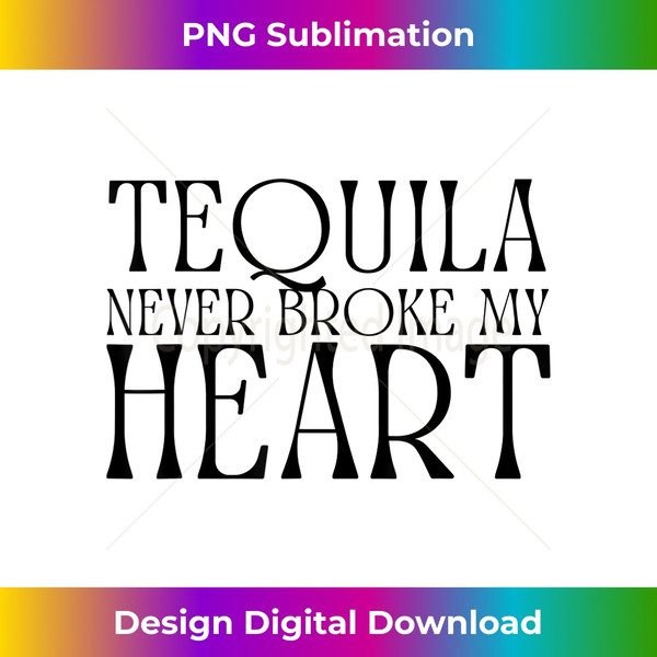 HO-20240121-17731_Tequila Never Broke My Heart Funny Beer Drinking Bar Crawl 3678.jpg