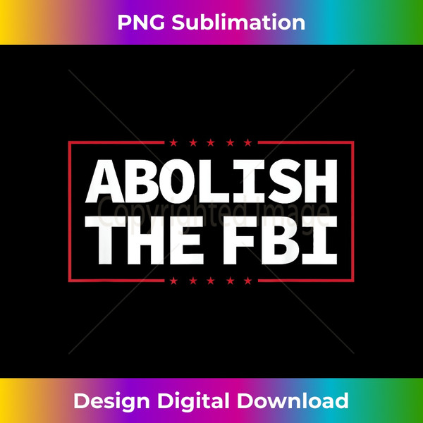 Abolish The FBI Trump Raid 2024 President Political Warrant - Chic Sublimation Digital Download - Animate Your Creative Concepts