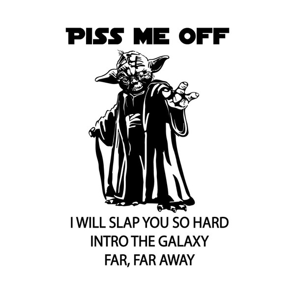 Master Yoda Piss Me Off SVG I Will Slap You So Hard SVG.jpg