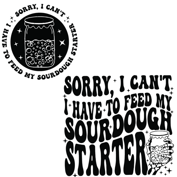 1601241014-sorry-i-cant-i-have-to-feed-my-sourdough-starter-svg-1601241014png.png