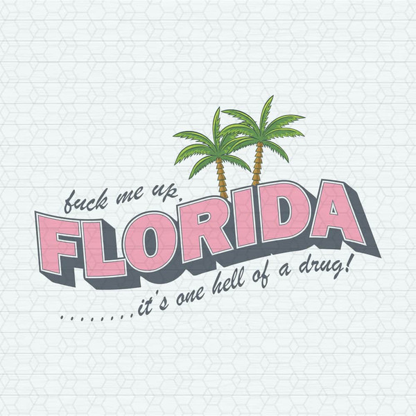 Fuck Me Up Florida It's One Hell Of A Drug SVG.jpeg