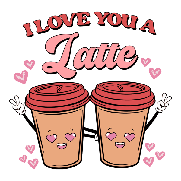 0401241070-i-love-you-a-latte-happy-valentine-svg-0401241070png.png