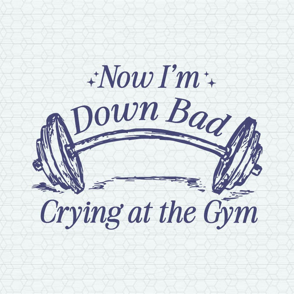 ChampionSVG-Now-Im-Down-Bad-Crying-At-The-Gym-SVG.jpeg