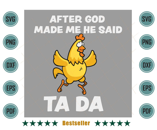 After-God-Made-Me-He-Said-Tada-Chicken-Funny-Quote-Svg-ANM200721HT89.jpg