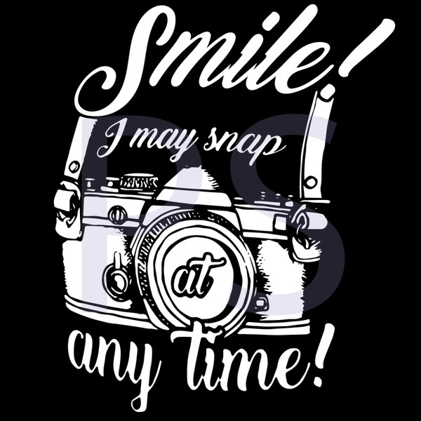 Smile-I-May-Snap-At-Any-Time-Svg-TD2104191.jpg