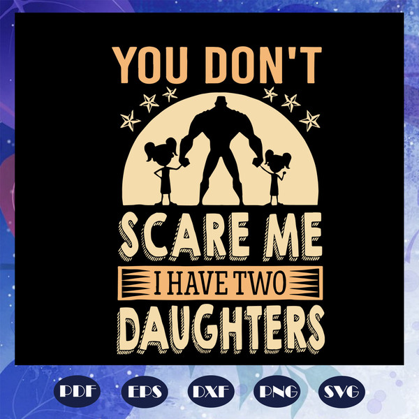 You-dont-scare-me-I-have-two-daughters-svg-FD08082020.jpg