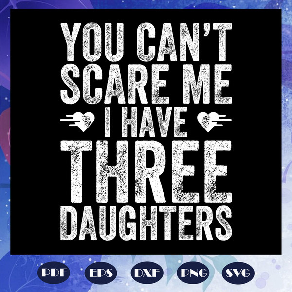 You-Cannot-Scare-Me-I-Have-Three-Daughters-Svg-FD08082020.jpg