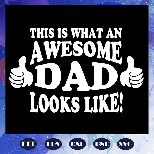 This-is-what-an-awesome-dad-looks-like-svg-FD08082020.jpg