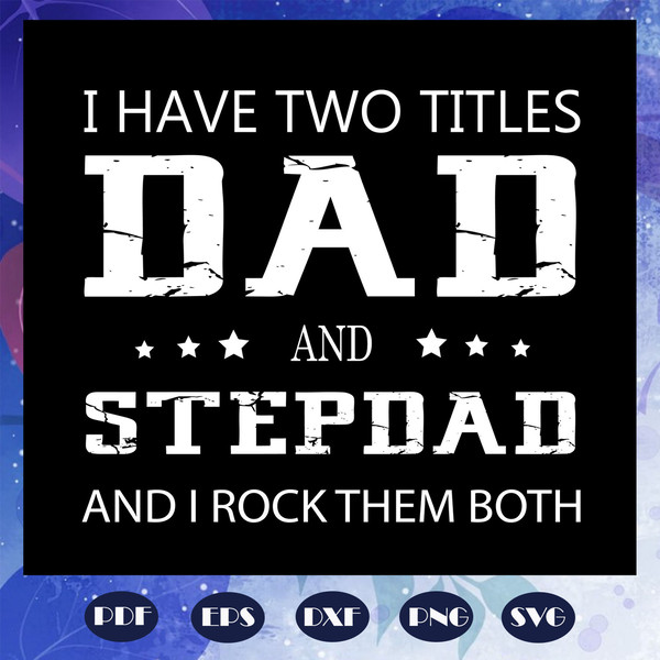 I-have-two-titles-dad-and-stepdad-and-i-rock-them-both-daddy-svg-FD07082020.jpg