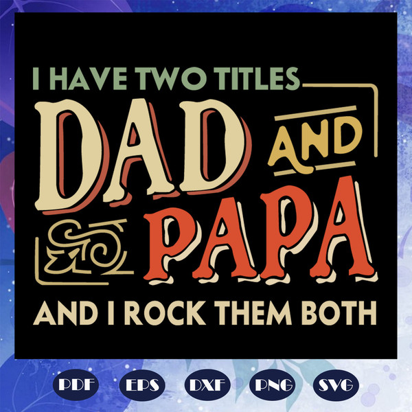 I-have-two-titles-dad-and-papa-and-i-rock-them-both-fathers-day-svg-FD07082020.jpg