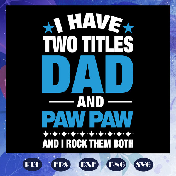 I-have-two-titles-dad-and-paw-paw-and-i-rock-them-both-fathers-day-svg-FD07082020.jpg