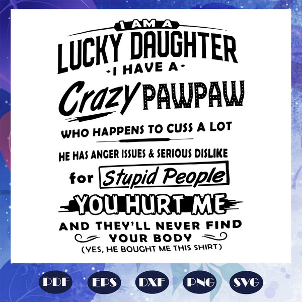 I-am-a-lucky-daughter-I-have-a-crazy-pawpaw-svg-FD07082020.jpg