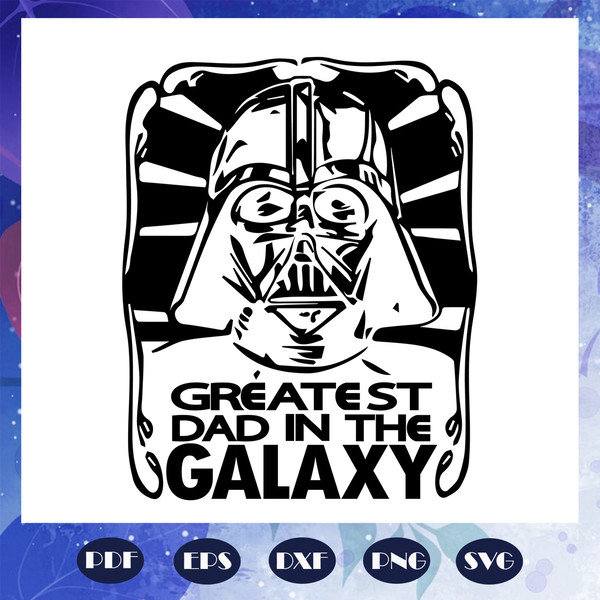 Greatest-dad-in-the-galaxy-Star-Wars-svg-FD07082020.jpg