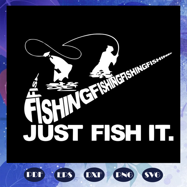 Fishing-just-fish-it-svg-FD06082020.jpg