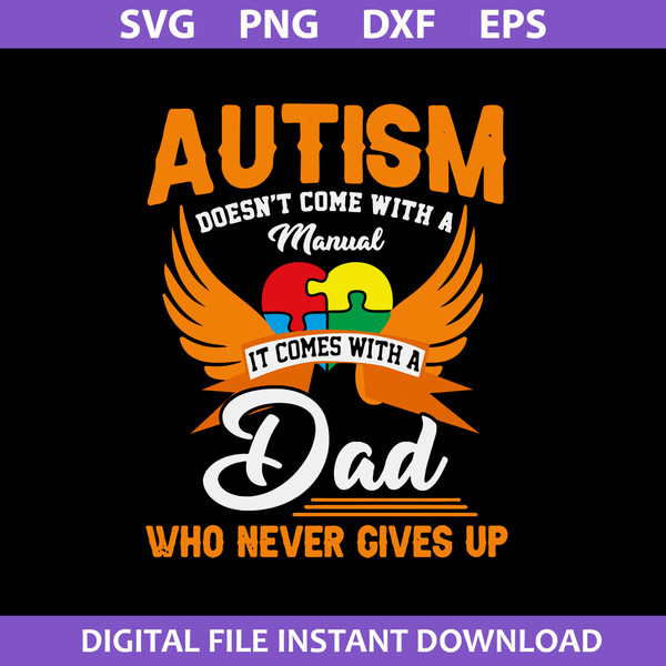 Autism Doesn't Come With A Manual It Come With Dad Who Never Gives Up Svg, Father's Day Svg, Png Dxf Eps File.jpg