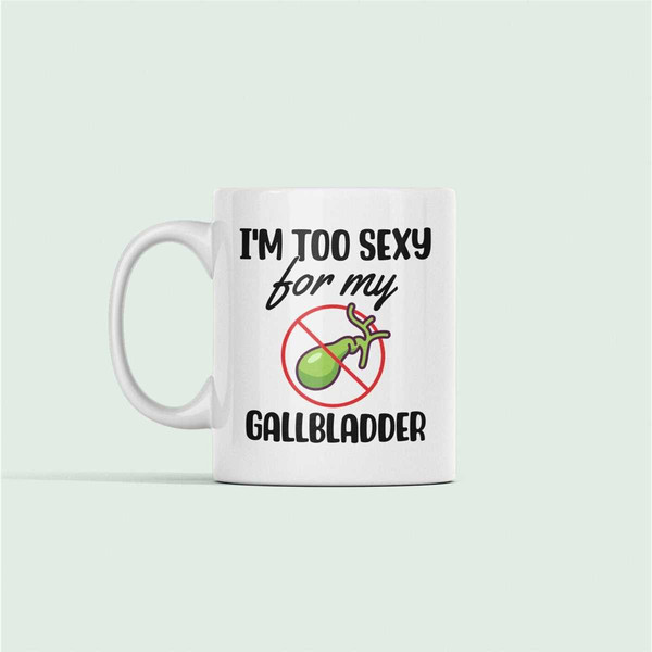 Gallbladder Mug, Gallbladder Surgery Gift, Get Well Soon Gift, Funny Gallbladder Cup, Cholecystectomy Gift, I'm Too Sexy.jpg