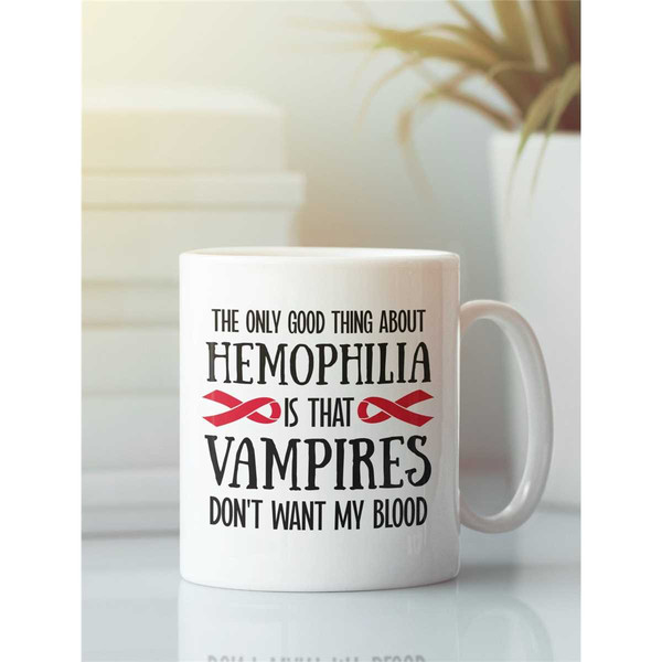 Hemophilia Mug, Funny Hemophilia Gifts, The Only Good Thing About Hemophilia, Hemophiliac Coffee Cup, Sympathy Get Well.jpg