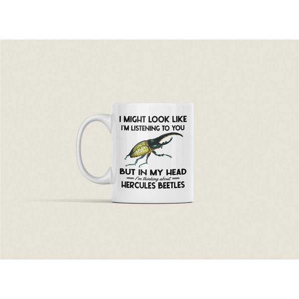 Hercules Beetle Gifts, Funny Beetle Mug, I Might Look Like I'm Listening to You but In My Head I'm Thinking About Hercul.jpg