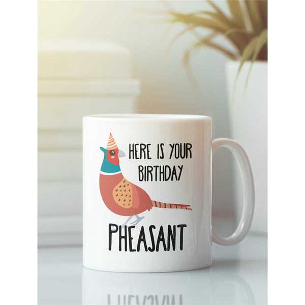 Here is Your Birthday Pheasant, Funny Birthday Gifts, Birthday Pun Mug, Pheasant Mug, Birthday Present, Unique Gift Idea.jpg