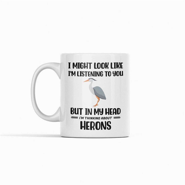 Heron Gifts, Blue Heron Mug, Funny Heron Mug, Heron Lover Gift, I Might Look Like I'm Listening to you In My Head I'm Th.jpg