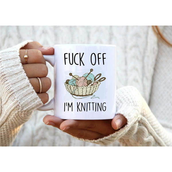 Fuck Off I'm Knitting. Knitting Mug. Best Friend Gift. Knitter Gift. 21st Birthday Gift for Her. Rude Mug. Knitting Gift.jpg