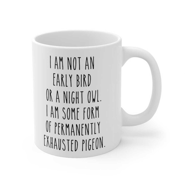 Funny Mugs, Mothers Day, I am not an early bird or a night owl, Mom mugs, Funny Quote Mug, Wife Gift, Cute Mug, Baby Sho 1.jpg