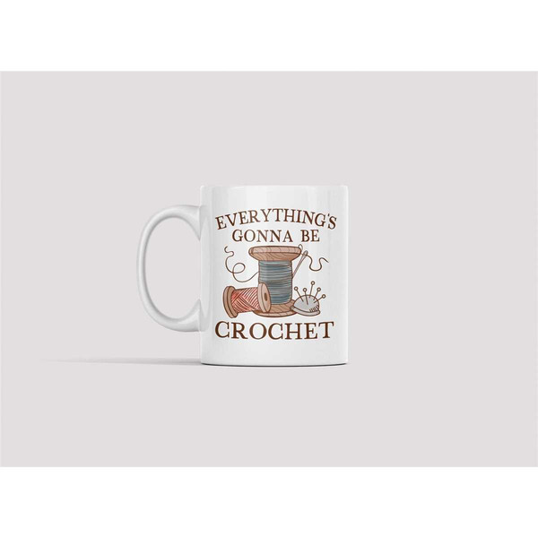 Crochet Mug, Crochet Gifts, Funny Crochet Lover Coffee Cup, Everything is Gonna be Crochet, Crochet Lover Gift Ideas, Cr.jpg