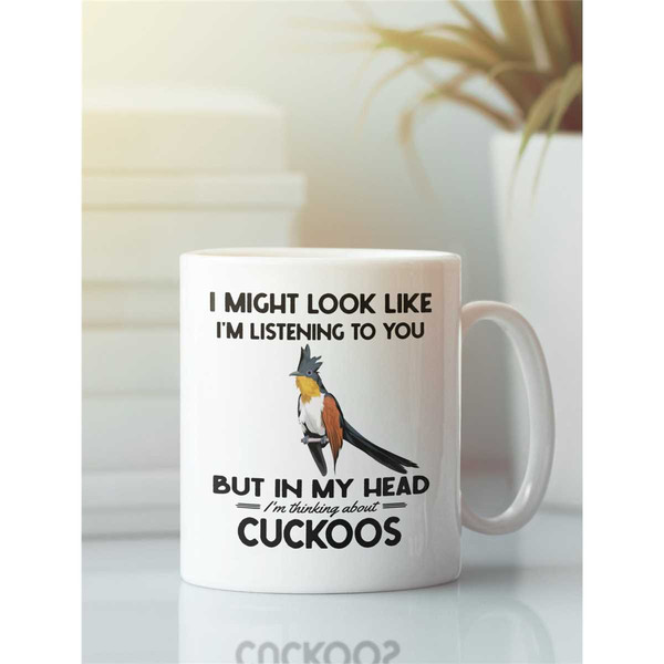 Cuckoo Gifts, Cuckoo Mug, Funny Cuckoo Lover Coffee Cup, I Might Look Like I'm Listening to you but In My Head I'm Think.jpg