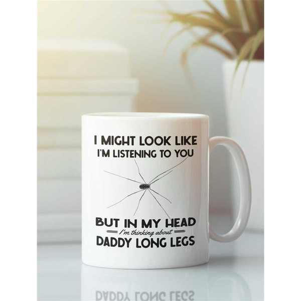 Daddy Long Legs Gifts, Daddy Longlegs Mug, I Might Look Like I'm Listening to You but In My Head I'm Thinking About Dadd.jpg