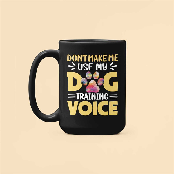 Dog Trainer Gifts, Don't Make Me Use My Dog Training Voice, Dog Training Mug, Animal Handler Coffee Cup, Animal Trainer,.jpg