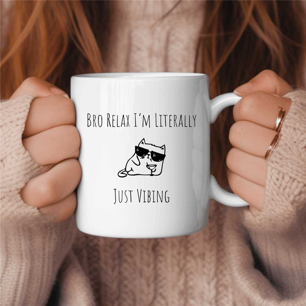 Bro Relax I'm Literally Just Vibing Cat Coffee Mug, Just Vibing Coffee Mug, Chillin Coffee Mug, Funny Coffee Mug, Funny 2.jpg
