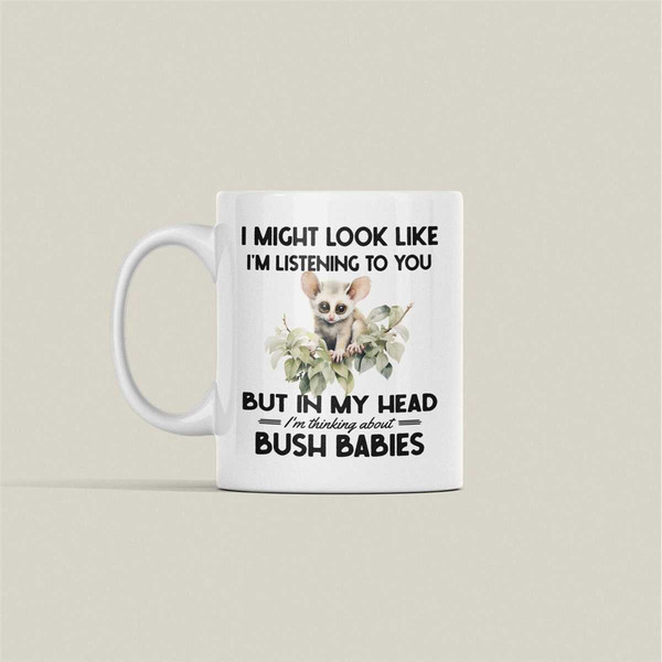 Bush Baby Mug, Bushbaby Gifts, I might look like I'm listening to you I'm thinking about bush babies, Funny Galago Coffe.jpg