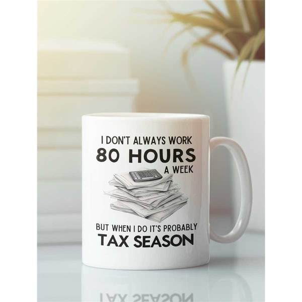 Accountant Gifts, Tax Season Mug, Funny Accountant Coffee Cup, I don't always work 80 hours a week but when I do it's pr.jpg