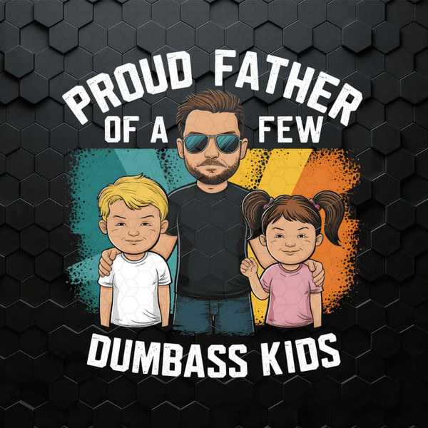WikiSVG-Proud-Father-Of-A-Few-Dumbass-Kids-Funny-Dad-Life-PNG.jpg