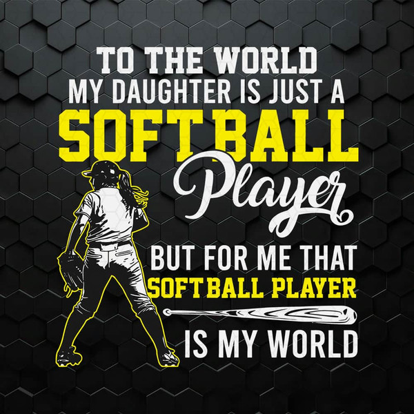 To The World My Daughter Is Just A Softball Player SVG.jpeg